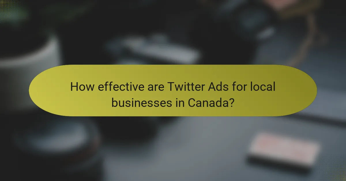 How effective are Twitter Ads for local businesses in Canada?