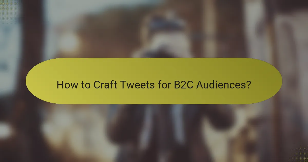 How to Craft Tweets for B2C Audiences?