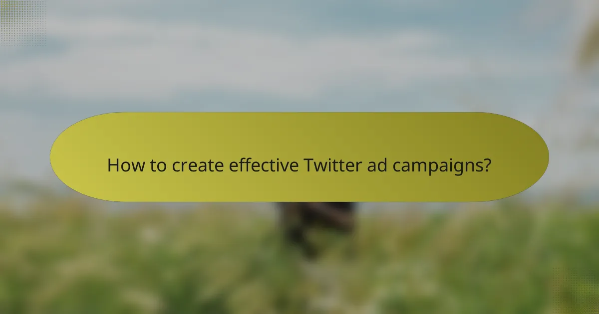 How to create effective Twitter ad campaigns?
