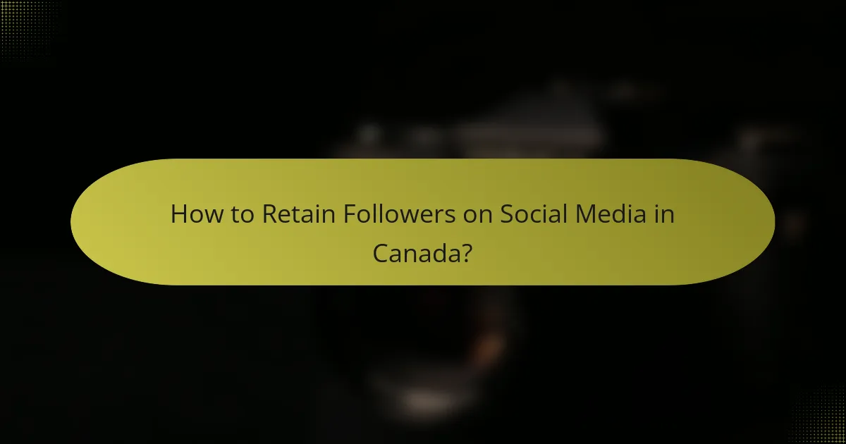 How to Retain Followers on Social Media in Canada?