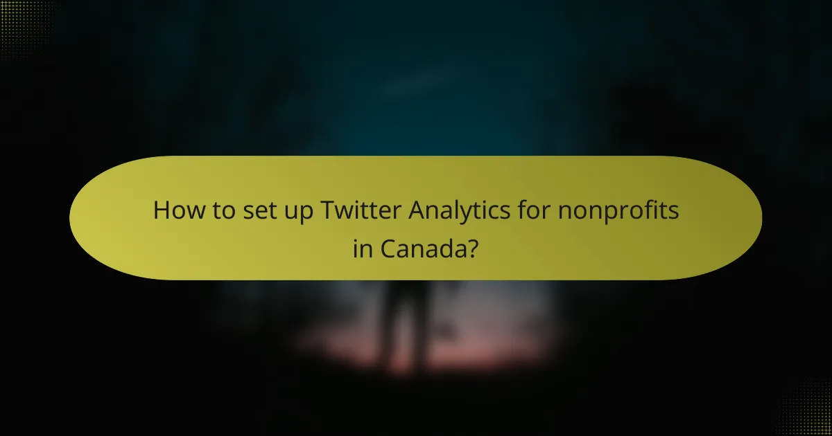 How to set up Twitter Analytics for nonprofits in Canada?