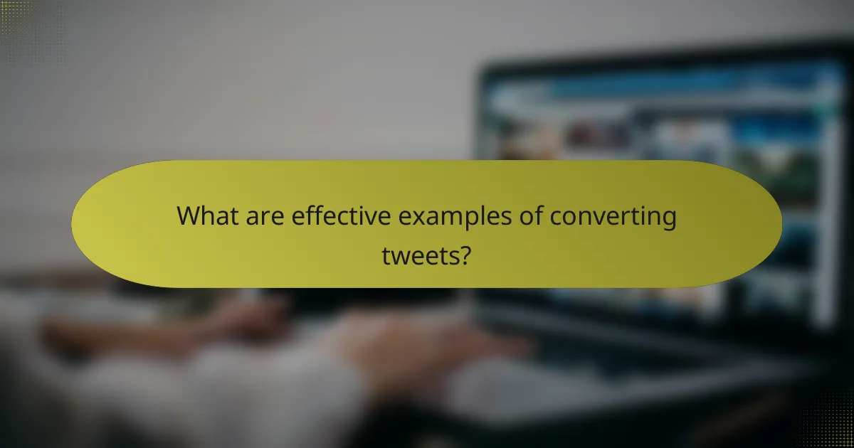 What are effective examples of converting tweets?