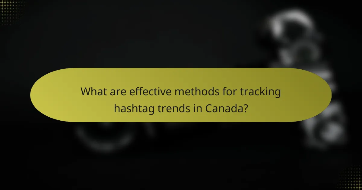What are effective methods for tracking hashtag trends in Canada?