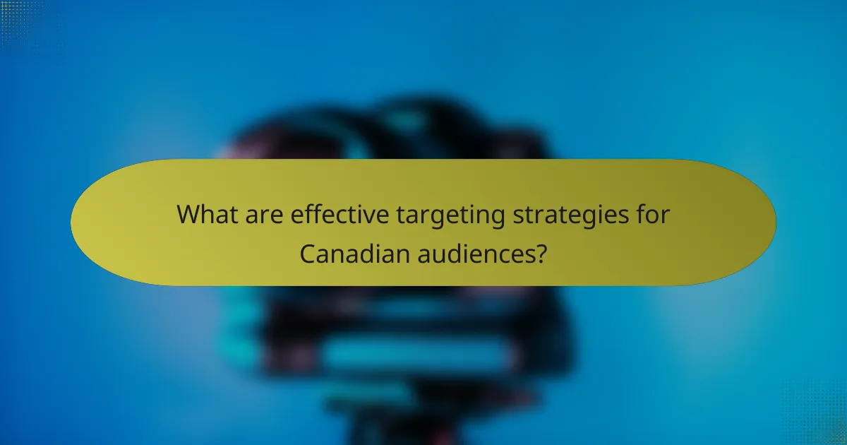 What are effective targeting strategies for Canadian audiences?