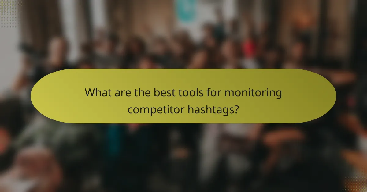 What are the best tools for monitoring competitor hashtags?