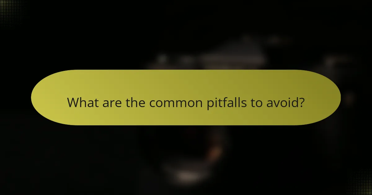 What are the common pitfalls to avoid?