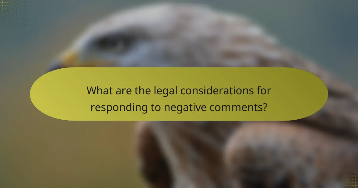 What are the legal considerations for responding to negative comments?