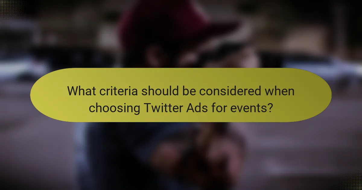 What criteria should be considered when choosing Twitter Ads for events?