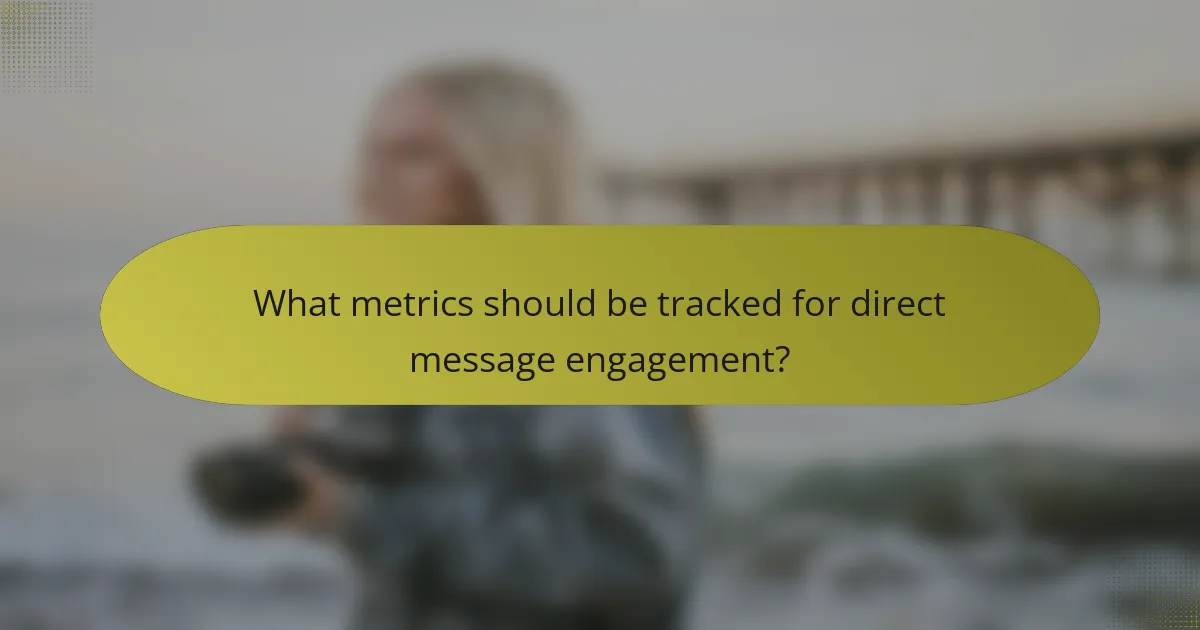 What metrics should be tracked for direct message engagement?