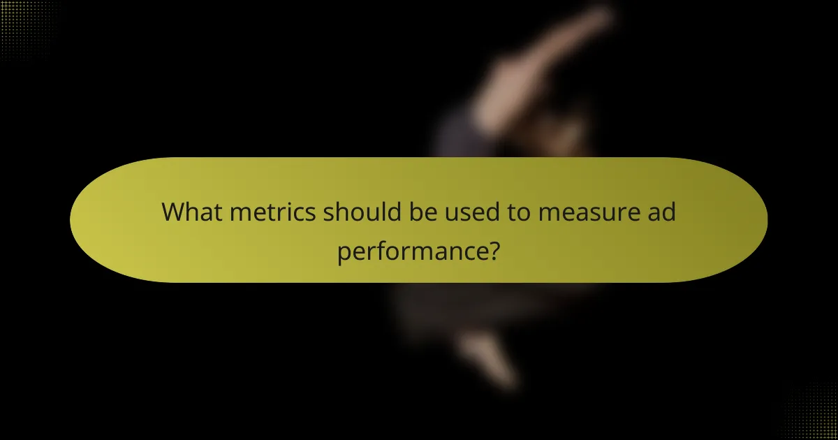 What metrics should be used to measure ad performance?
