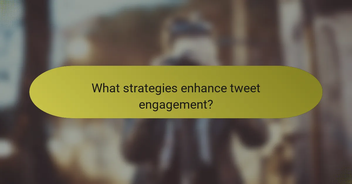 What strategies enhance tweet engagement?