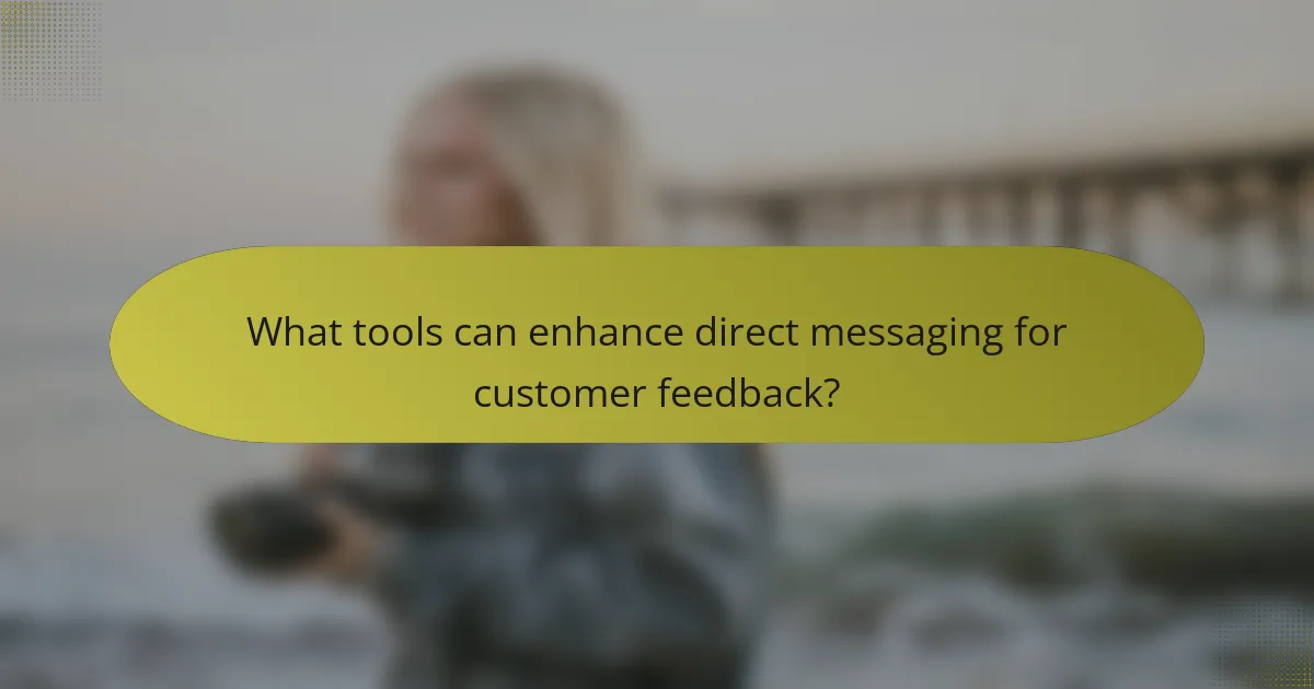 What tools can enhance direct messaging for customer feedback?