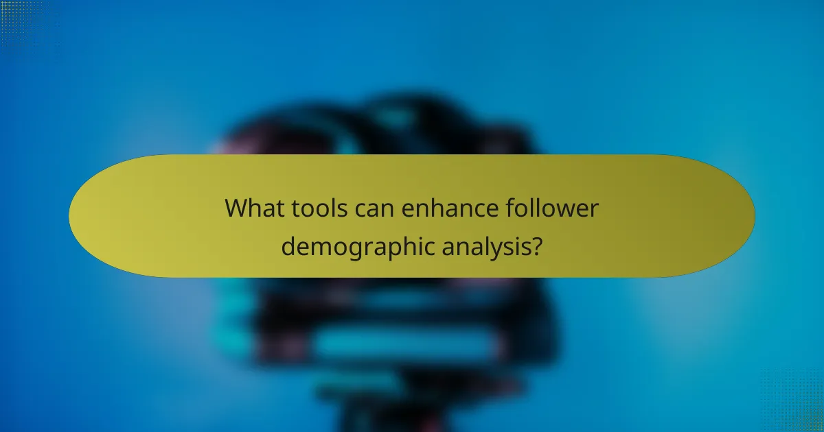 What tools can enhance follower demographic analysis?