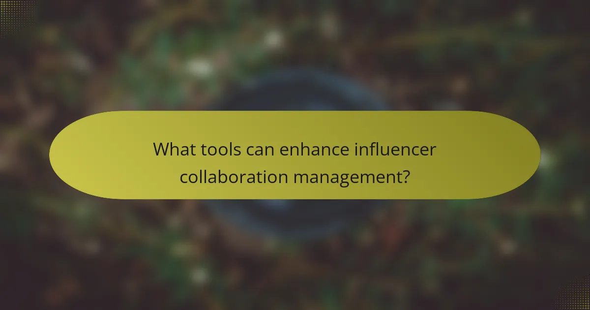 What tools can enhance influencer collaboration management?