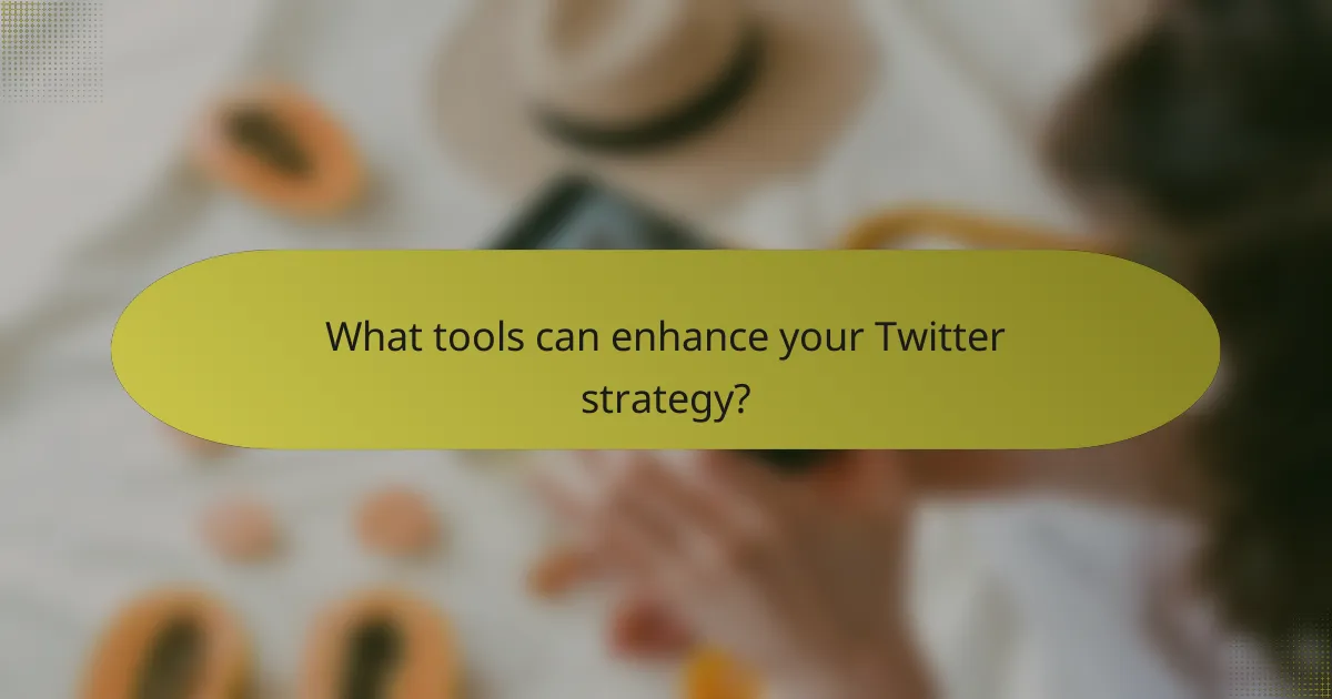 What tools can enhance your Twitter strategy?