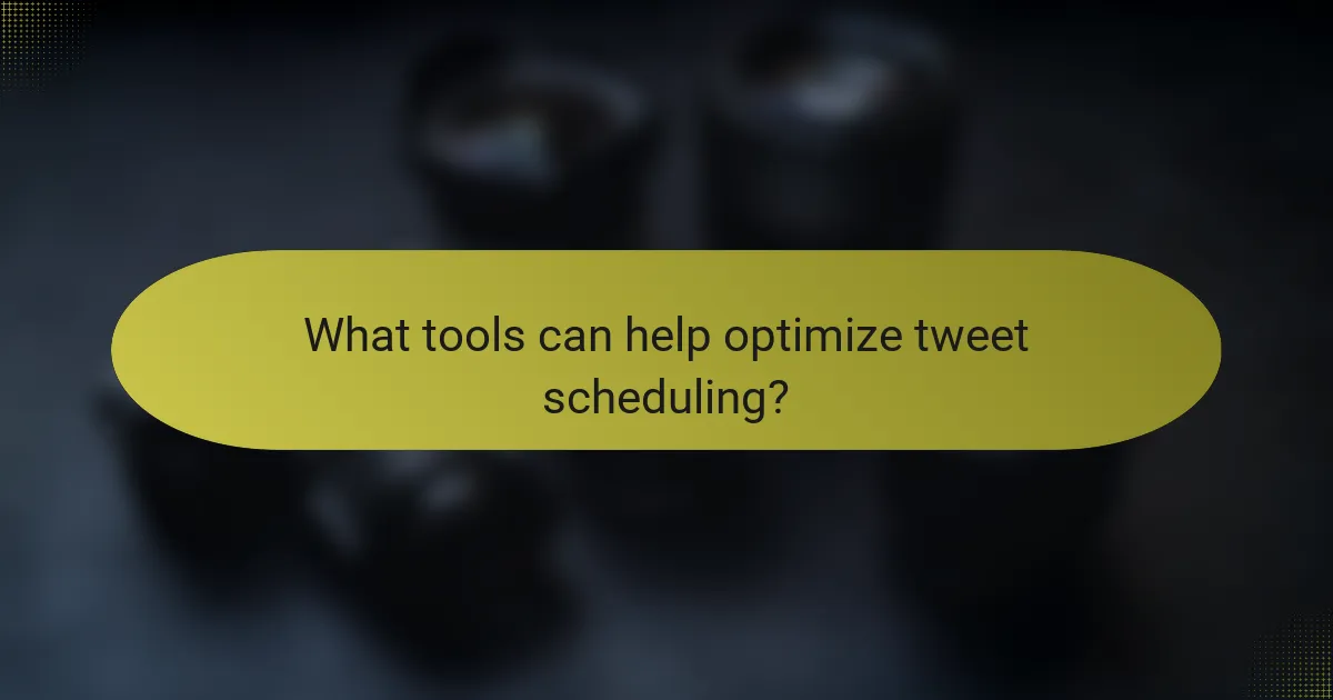What tools can help optimize tweet scheduling?