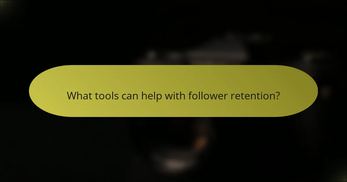 What tools can help with follower retention?
