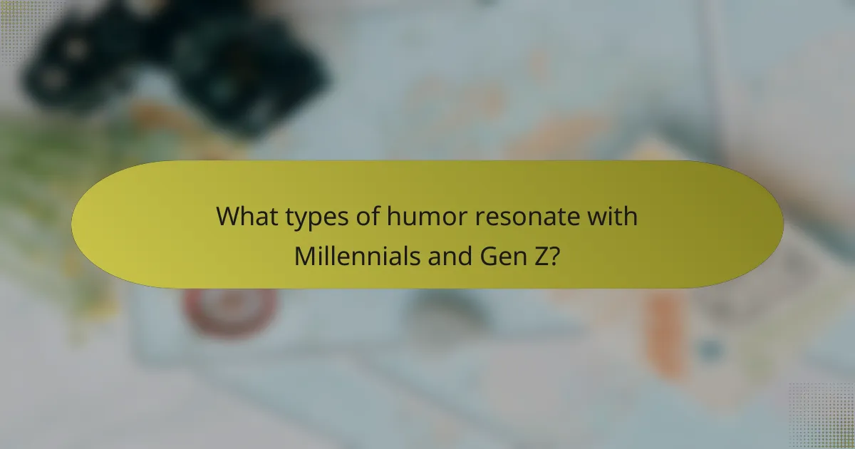 What types of humor resonate with Millennials and Gen Z?